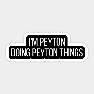 I'm Peyton doing Peyton things Sticker